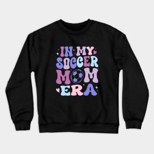 In My Soccer Mom Era Groovy Soccer mom life Crewneck Sweatshirt